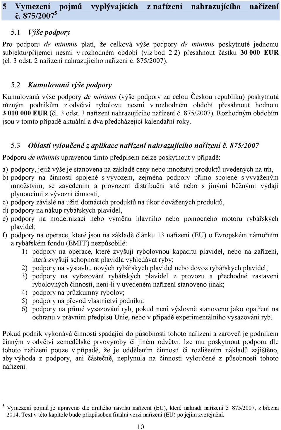 2 nařízení nahrazujícího nařízení č. 875/2007). 5.