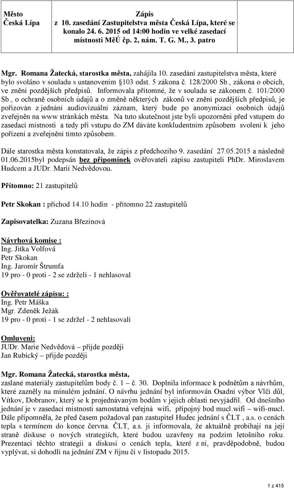 , zákona o obcích, ve znění pozdějších předpisů. Informovala přítomné, že v souladu se zákonem č. 101/2000 Sb.