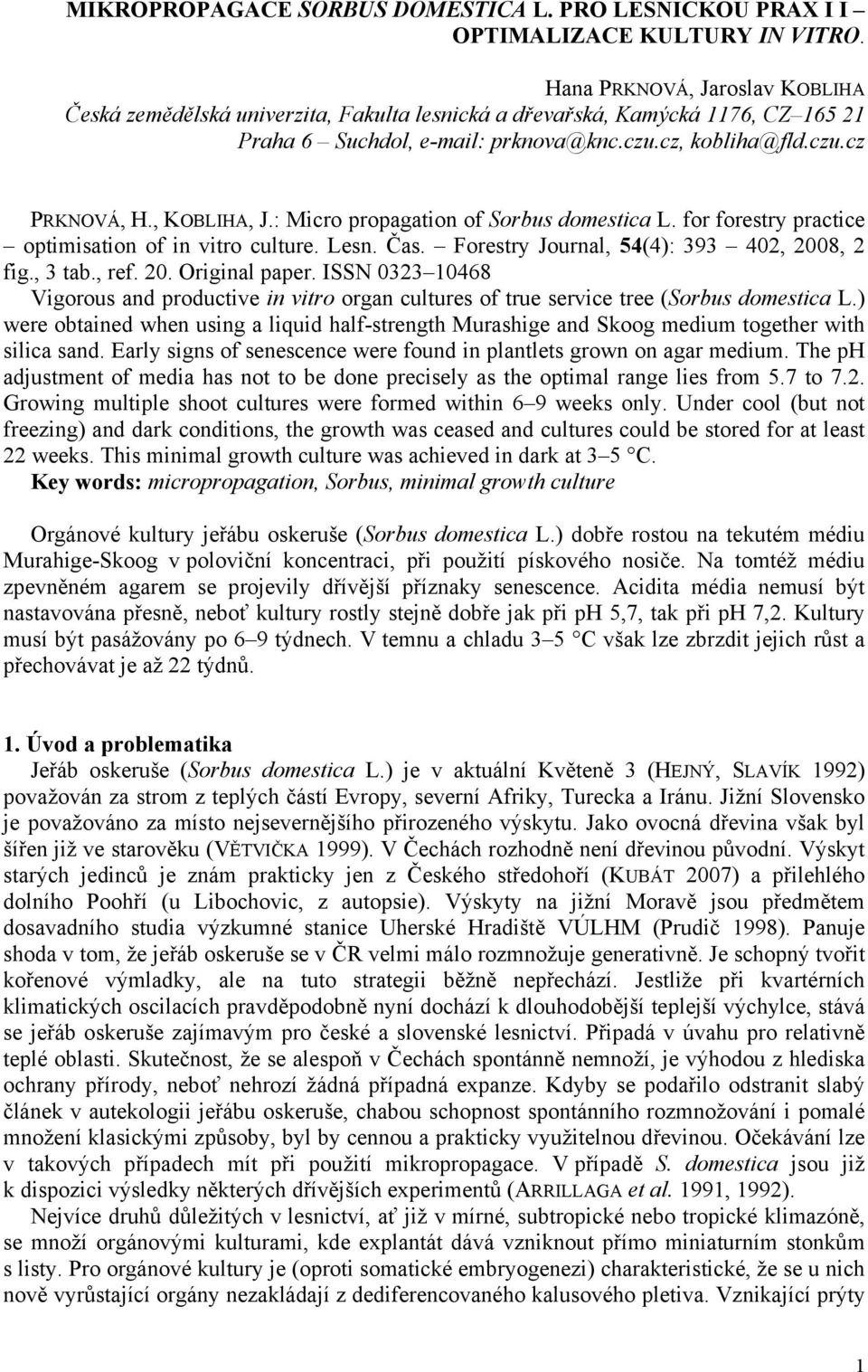 , KOBLIHA, J.: Micro propagation of Sorbus domestica L. for forestry practice optimisation of in vitro culture. Lesn. Čas. Forestry Journal, 54(4): 393 402, 2008, 2 fig., 3 tab., ref. 20. Original paper.