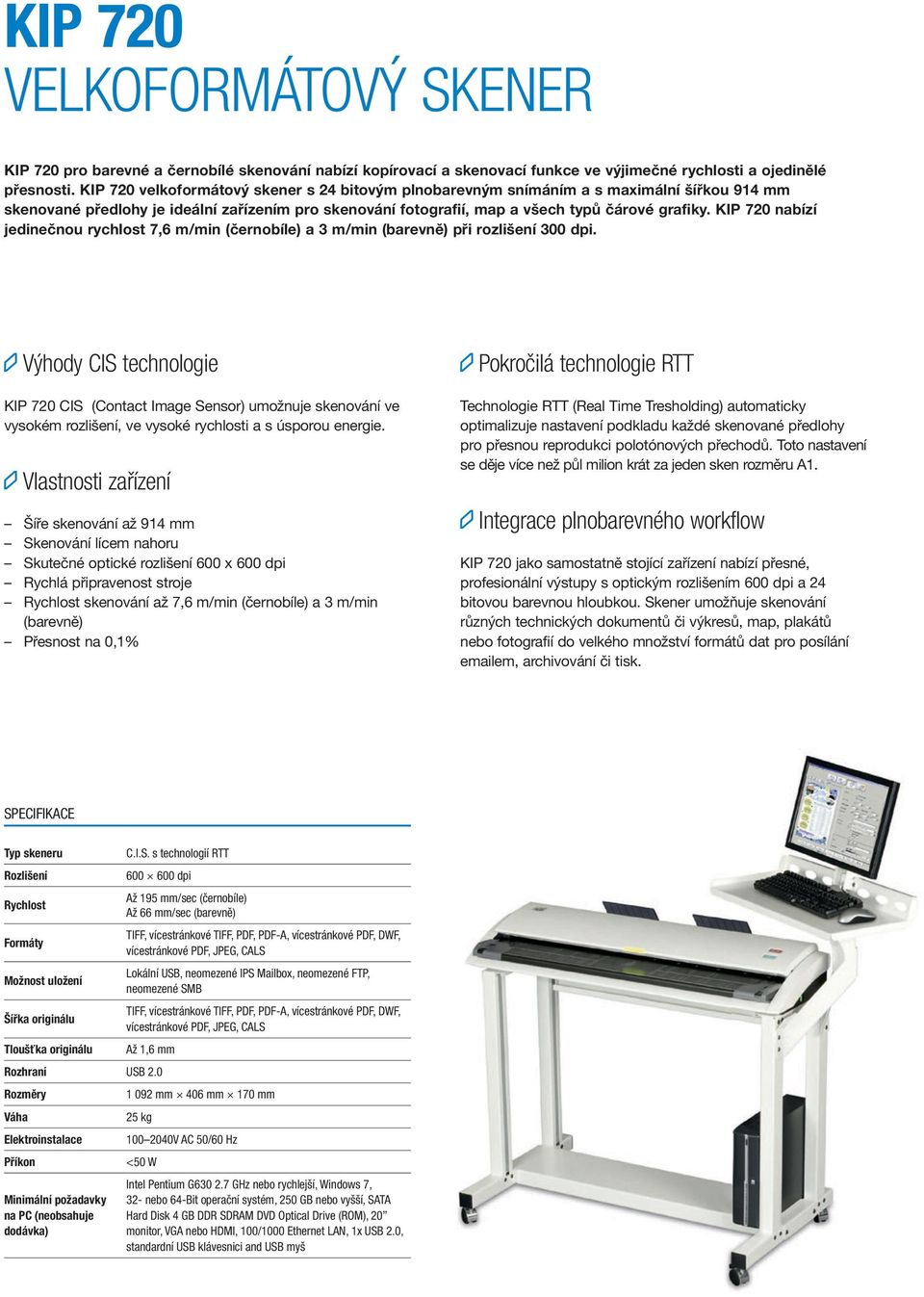 KIP 720 nabízí jedinečnou rychlost 7,6 m/min (černobíle) a 3 m/min (barevně) při rozlišení 300 dpi.