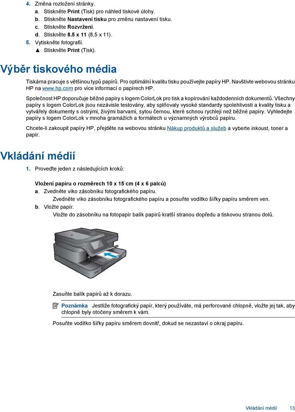 com pro více informací o papírech HP. Společnost HP doporučuje běžné papíry s logem ColorLok pro tisk a kopírování každodenních dokumentů.