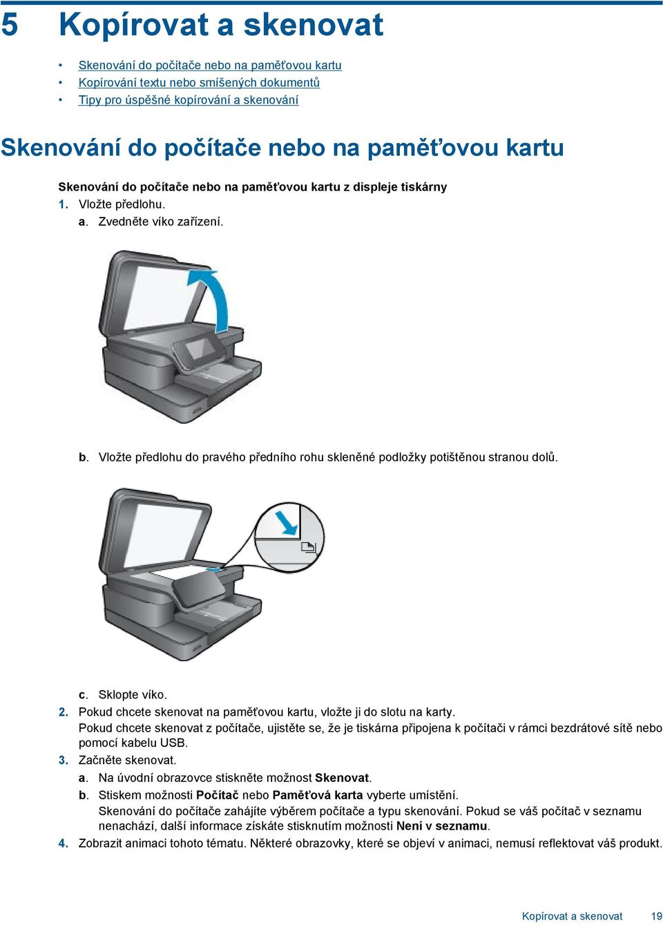 c. Sklopte víko. 2. Pokud chcete skenovat na paměťovou kartu, vložte ji do slotu na karty.