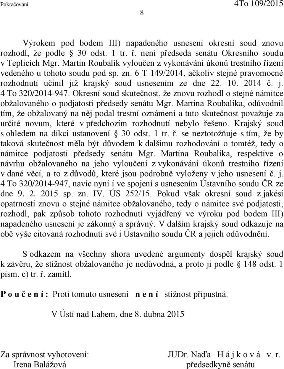 2014 č. j. 4 To 320/2014-ř47. Okresní soud skutečnost, že znovu rozhodl o stejné námitce obžalovaného o podjatosti p edsedy senátu Mgr.