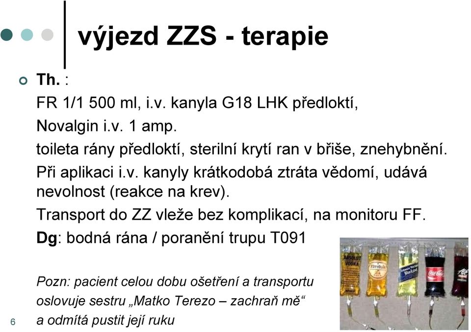 Transport do ZZ vleže bez komplikací, na monitoru FF.