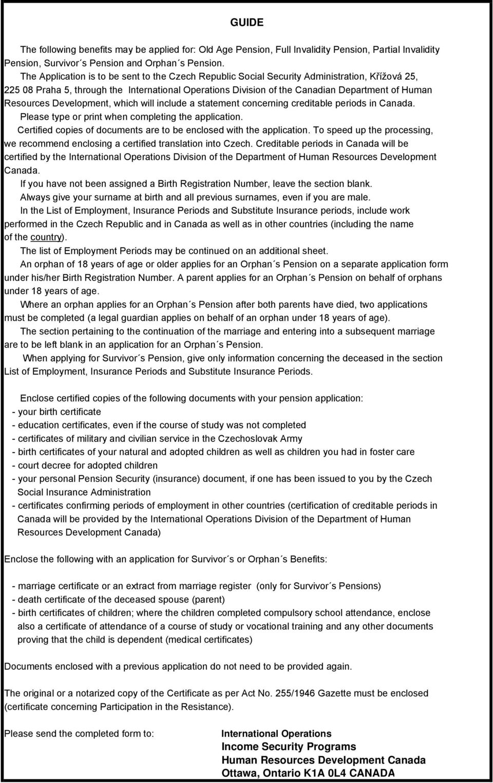 Resources Development, which will include a statement concerning creditable periods in Canada. Please type or print when completing the application.