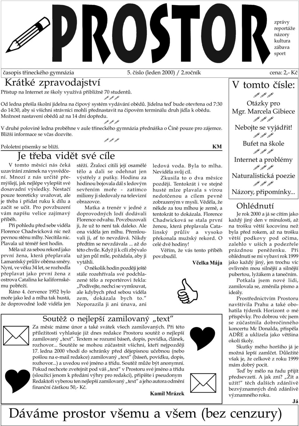 Jídelna teï bude otevøena od 7:30 do 14:30, aby si všichni strávníci mohli pøednastavit na èipovém terminálu druh jídla k obìdu. Možnost nastavení obìdù až na 14 dní dopøedu.