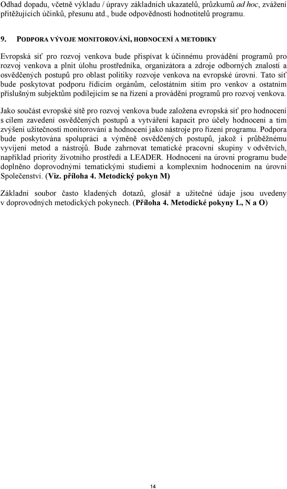 odborných znalostí a osvědčených postupů pro oblast politiky rozvoje venkova na evropské úrovni.