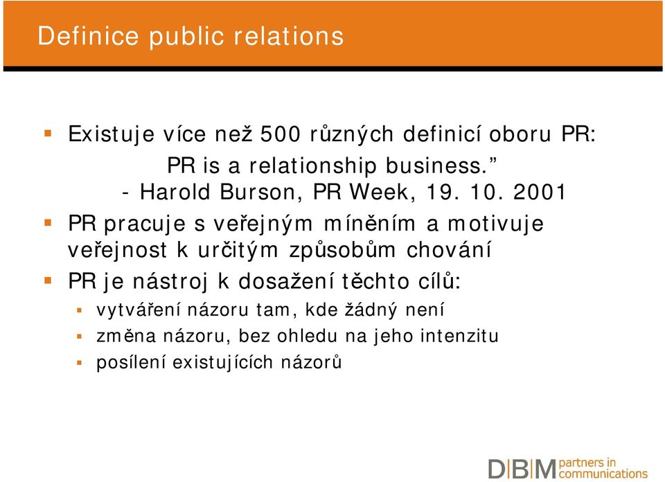 2001 PR pracuje s veřejným míněním a motivuje veřejnost k určitým způsobům chování PR je