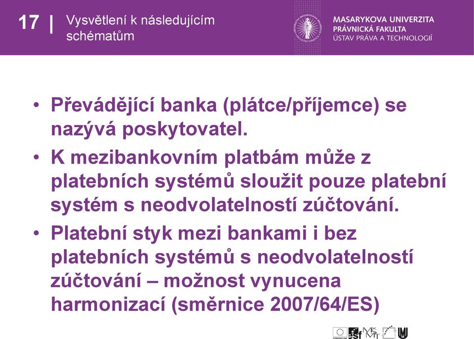 K mezibankovním platbám může z platebních systémů sloužit pouze platební systém s