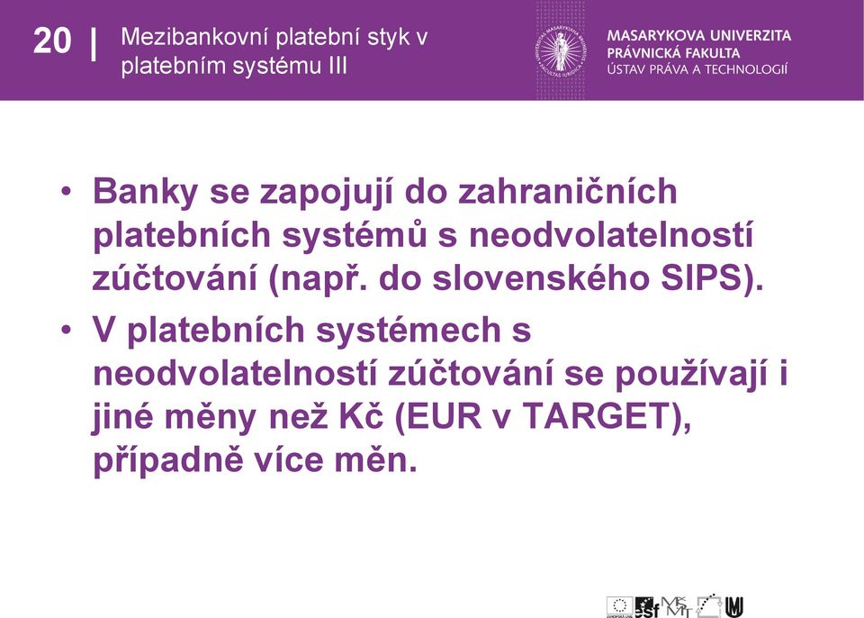 zúčtování (např. do slovenského SIPS).