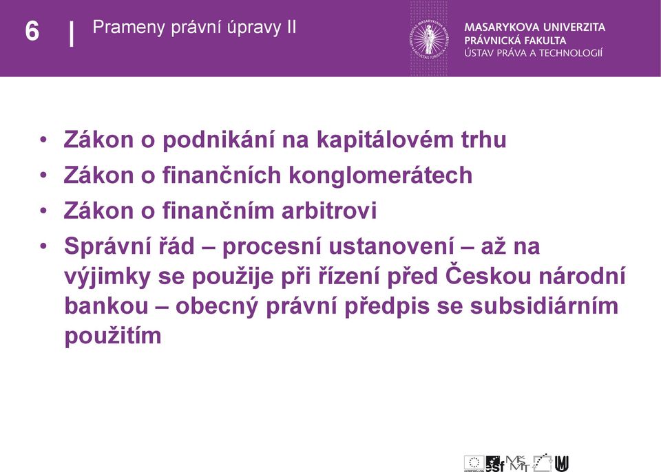 Správní řád procesní ustanovení až na výjimky se použije při