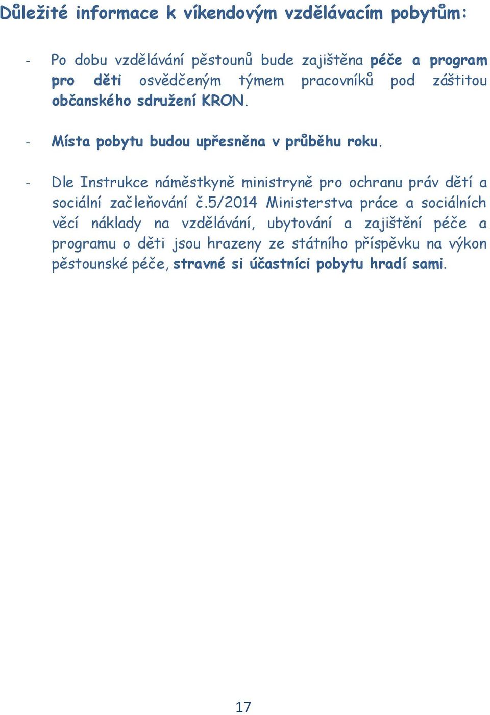 - Dle Instrukce náměstkyně ministryně pro ochranu práv dětí a sociální začleňování č.