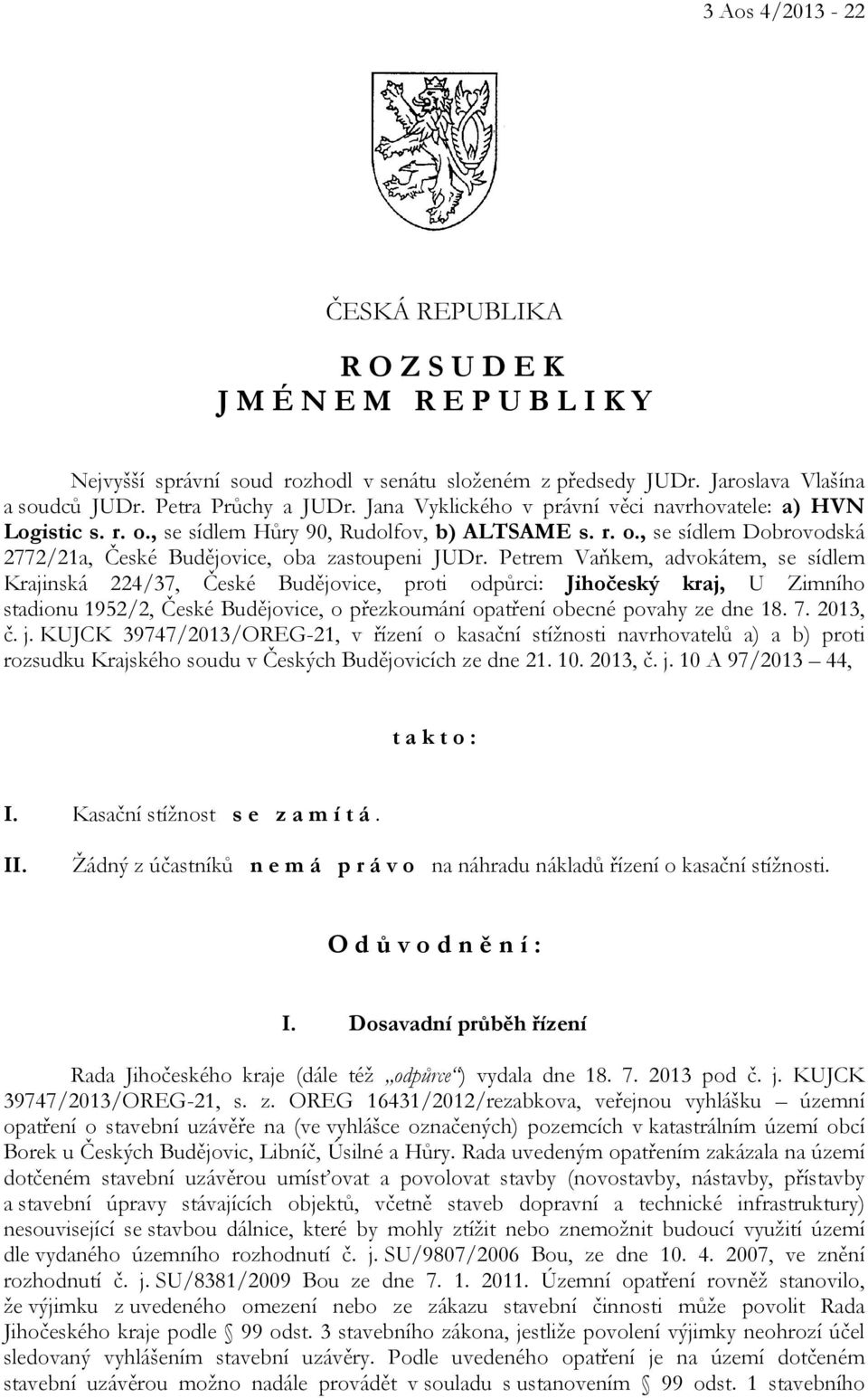 Petrem Vaňkem, advokátem, se sídlem Krajinská 224/37, České Budějovice, proti odpůrci: Jihočeský kraj, U Zimního stadionu 1952/2, České Budějovice, o přezkoumání opatření obecné povahy ze dne 18. 7.