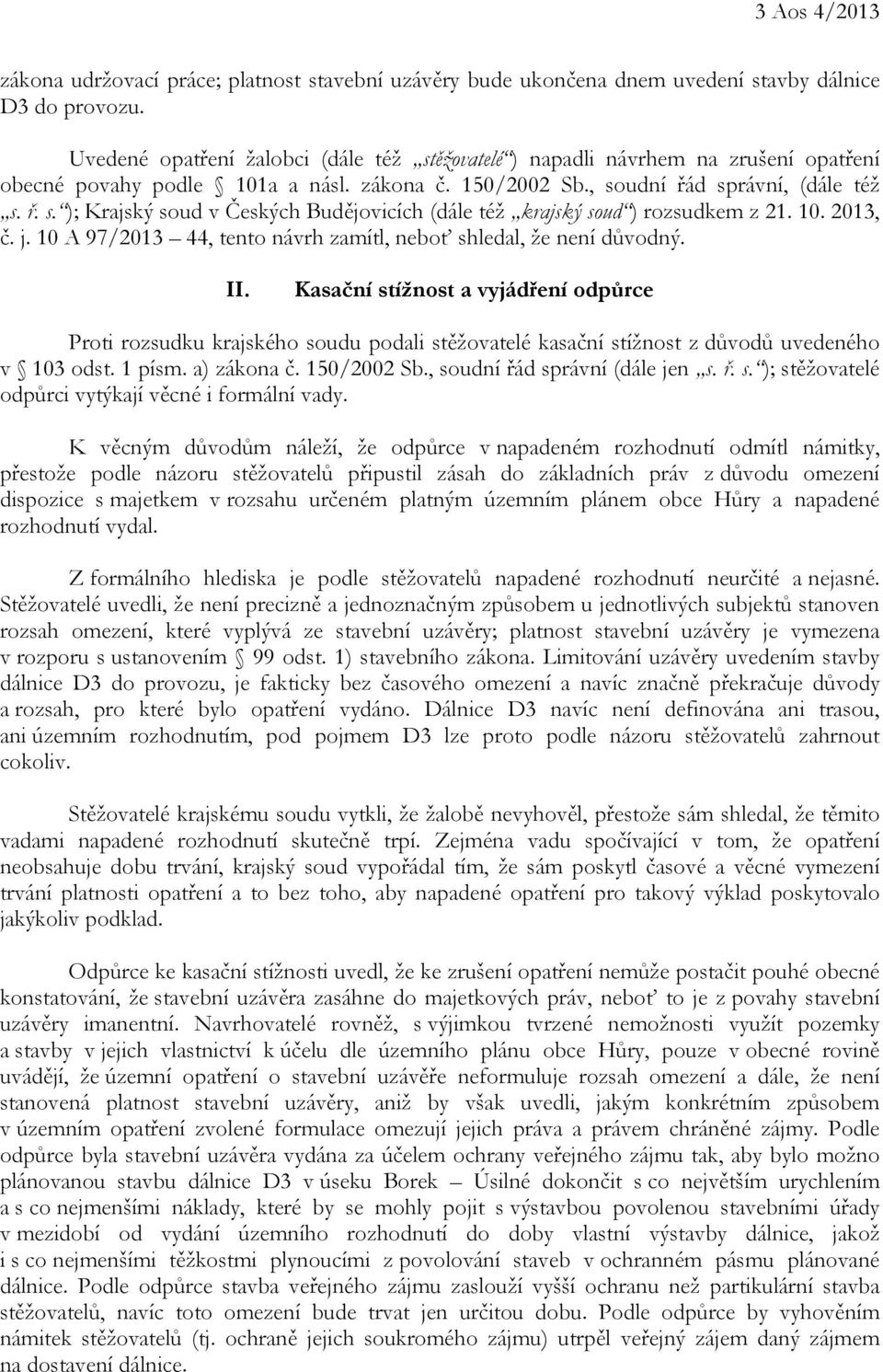 10. 2013, č. j. 10 A 97/2013 44, tento návrh zamítl, neboť shledal, že není důvodný. II.