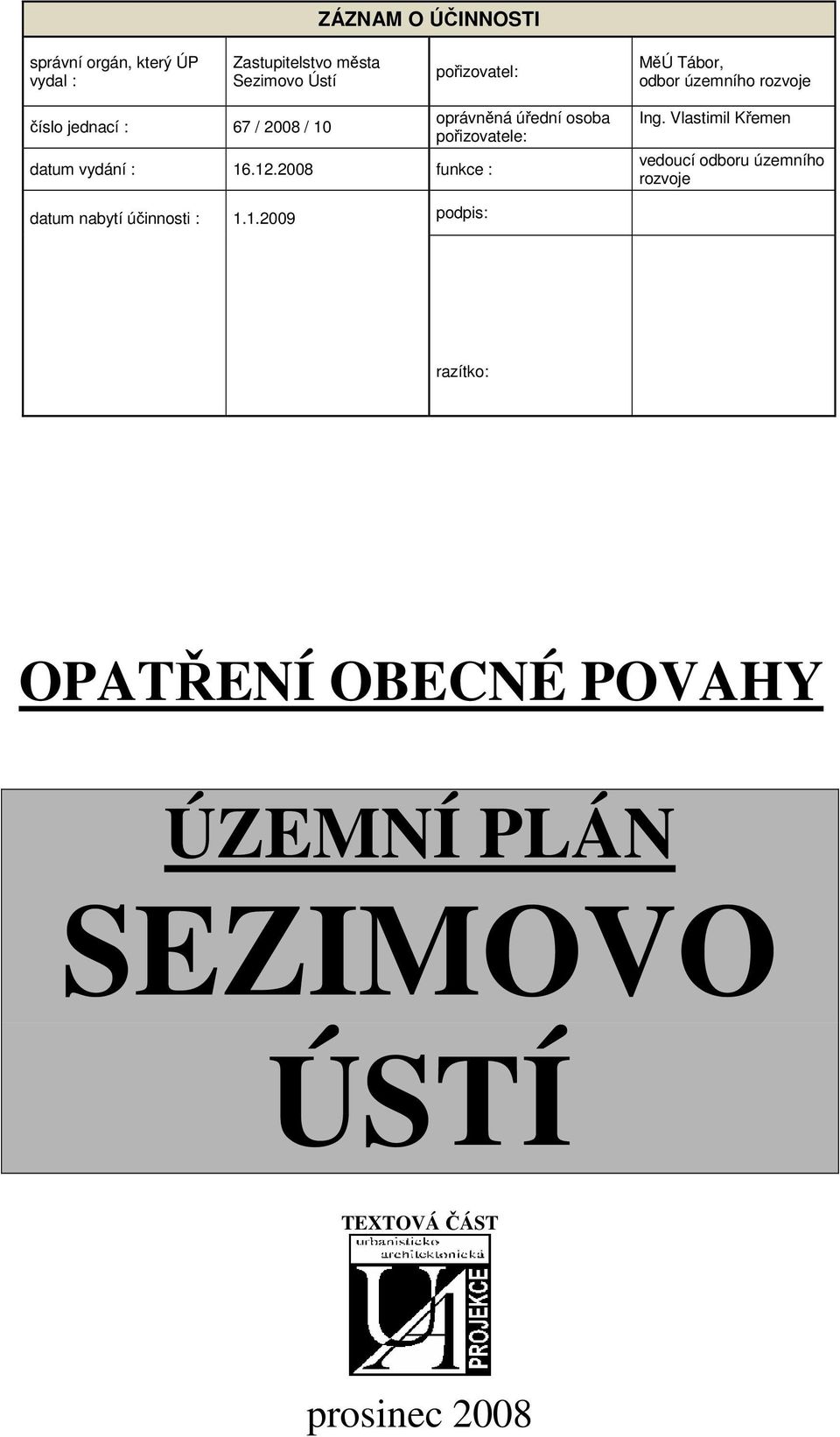 2008 funkce : oprávněná úřední osoba pořizovatele: Ing.