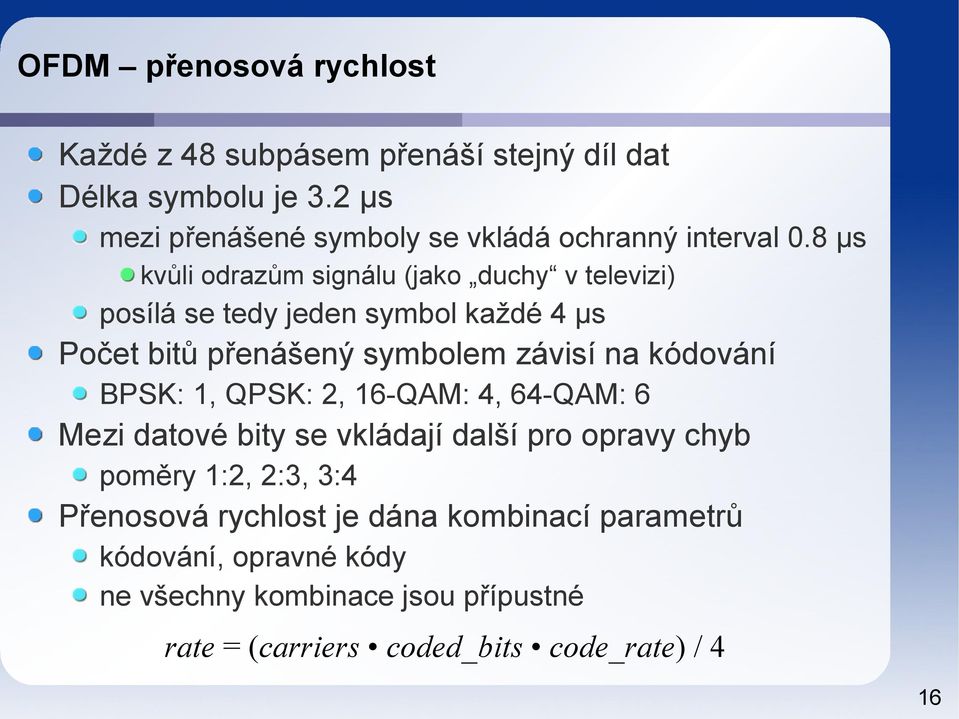 8 µs kvůli odrazům signálu (jako duchy v televizi) posílá se tedy jeden symbol každé 4 µs Počet bitů přenášený symbolem závisí na