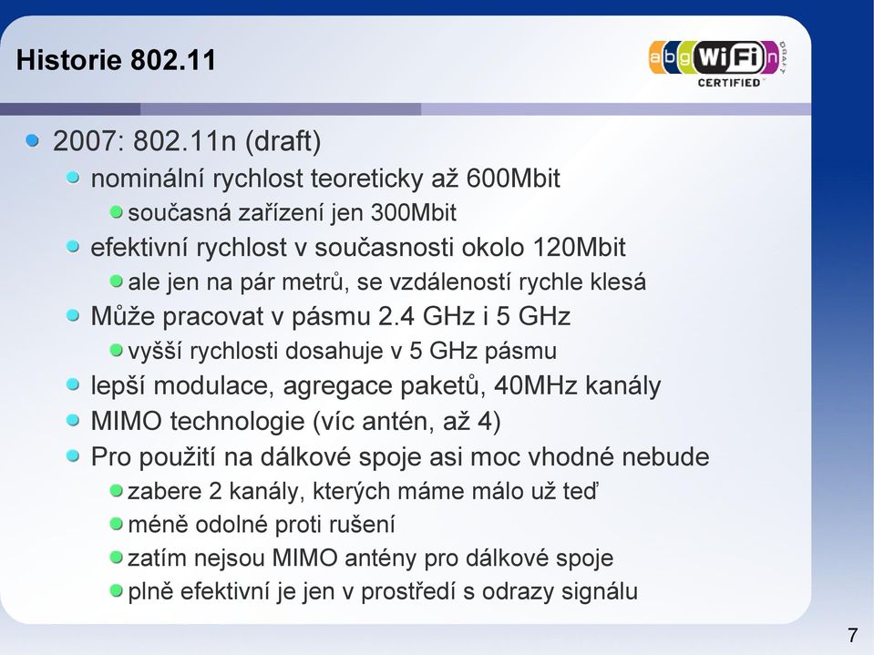 pár metrů, se vzdáleností rychle klesá Může pracovat v pásmu 2.