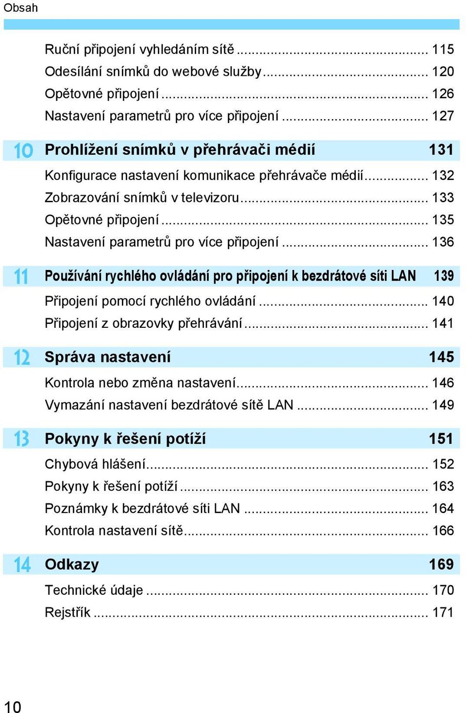 .. 135 Nastavení parametrů pro více připojení... 136 Používání rychlého ovládání pro připojení k bezdrátové síti LAN 139 Připojení pomocí rychlého ovládání... 140 Připojení z obrazovky přehrávání.