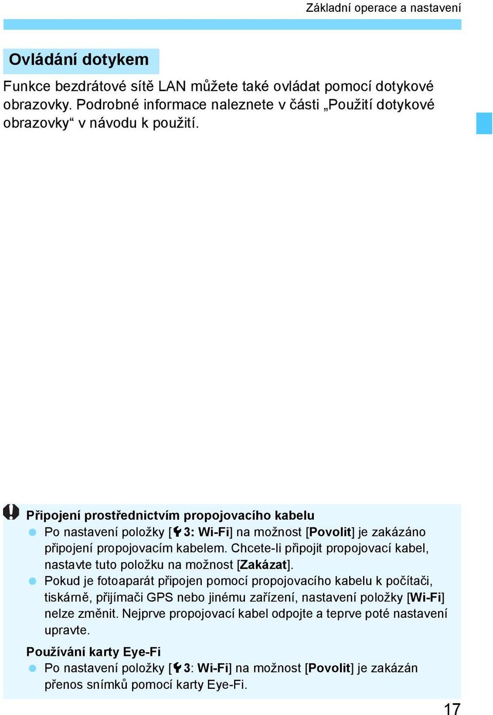 Připojení prostřednictvím propojovacího kabelu Po nastavení položky [53: Wi-Fi] na možnost [Povolit] je zakázáno připojení propojovacím kabelem.