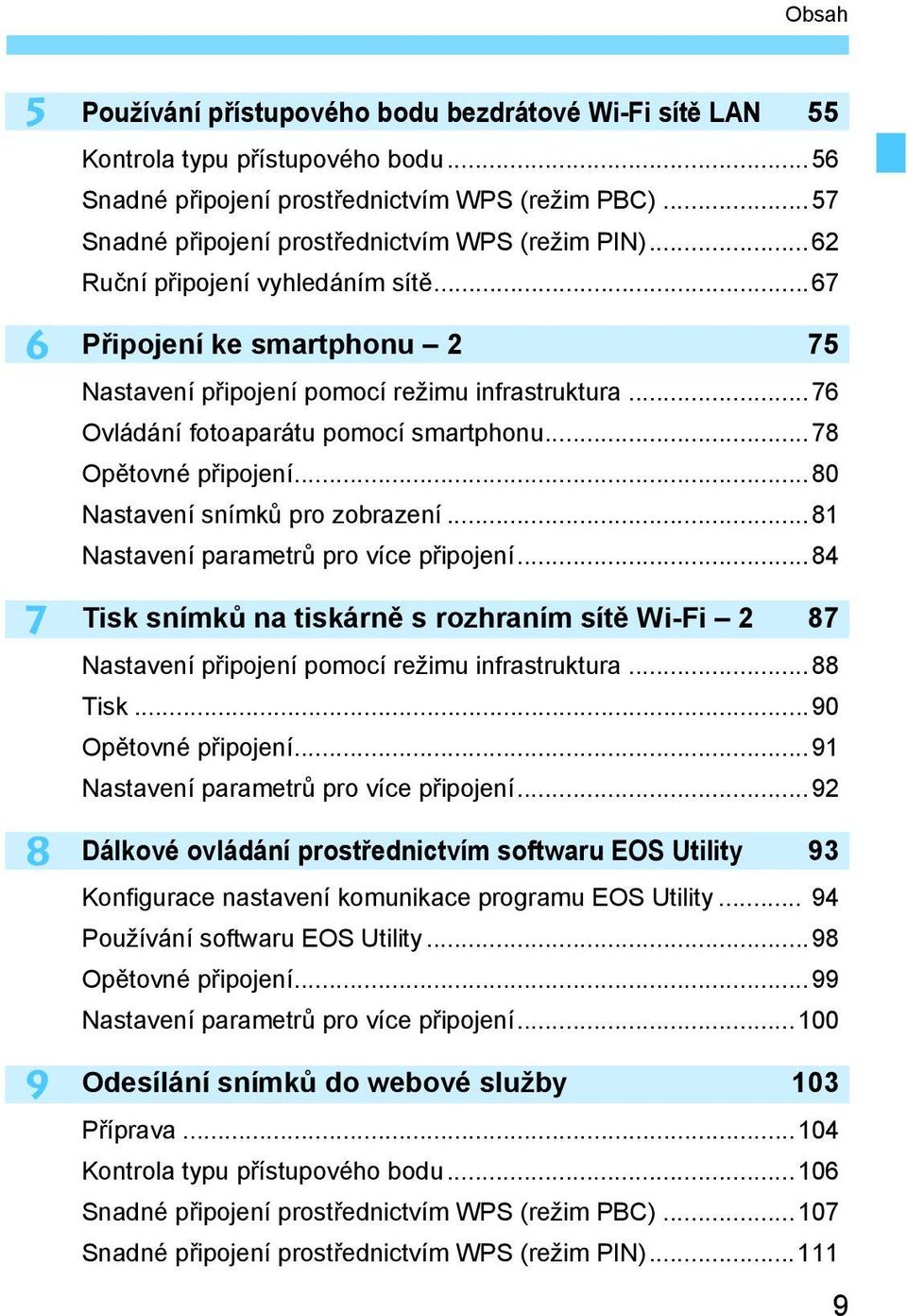 ..76 Ovládání fotoaparátu pomocí smartphonu...78 Opětovné připojení...80 Nastavení snímků pro zobrazení...81 Nastavení parametrů pro více připojení.