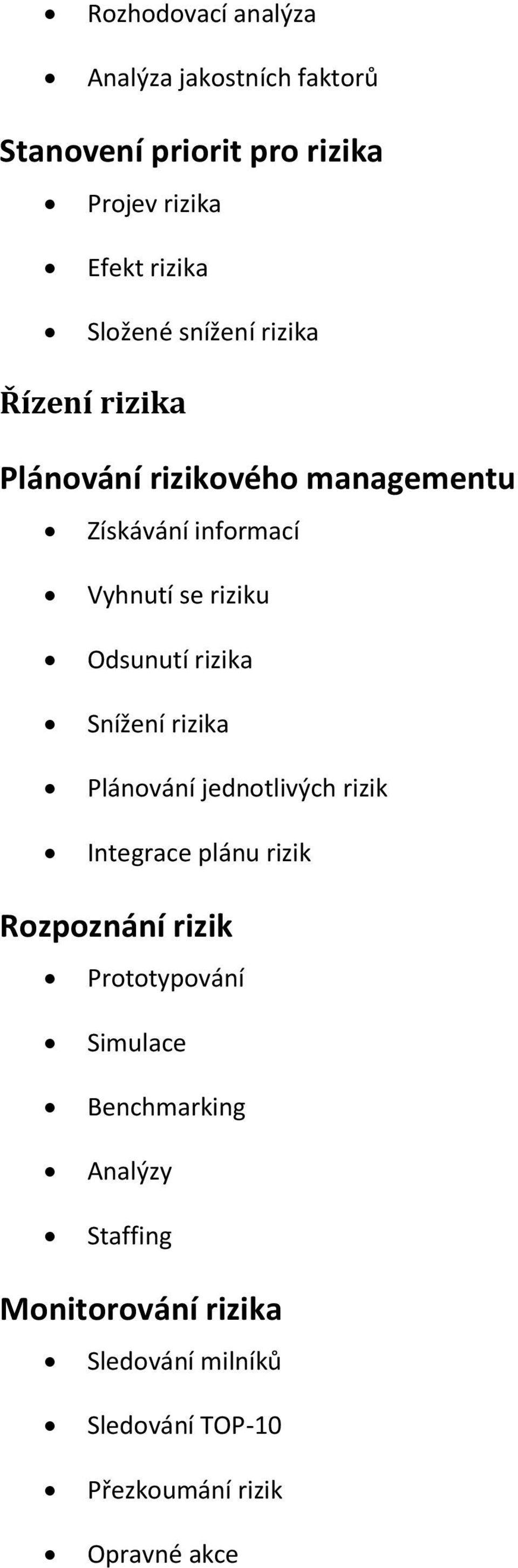 rizika Snížení rizika Plánování jednotlivých rizik Integrace plánu rizik Rozpoznání rizik Prototypování