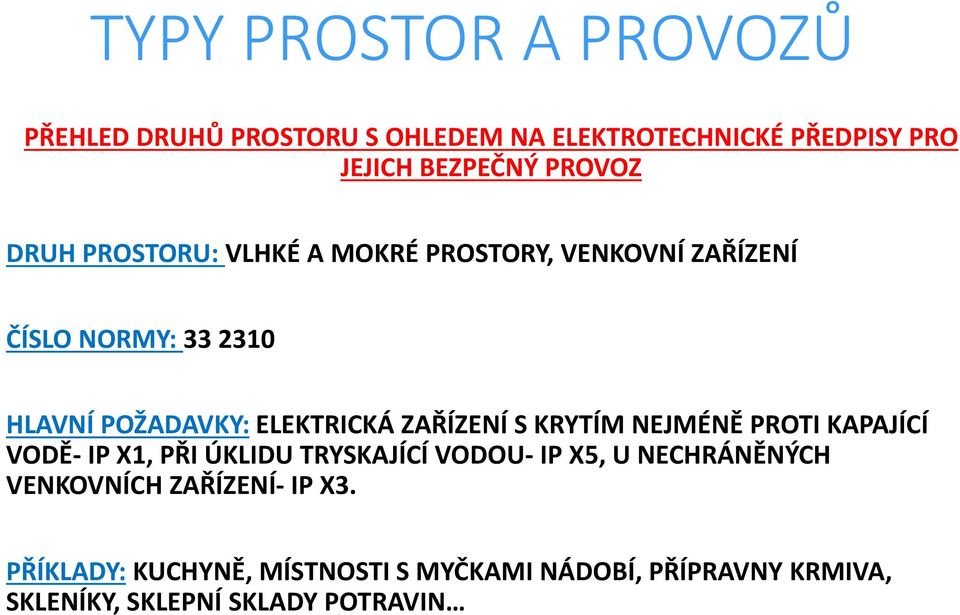 ÚKLIDU TRYSKAJÍCÍ VODOU- IP X5, U NECHRÁNĚNÝCH VENKOVNÍCH ZAŘÍZENÍ- IP X3.