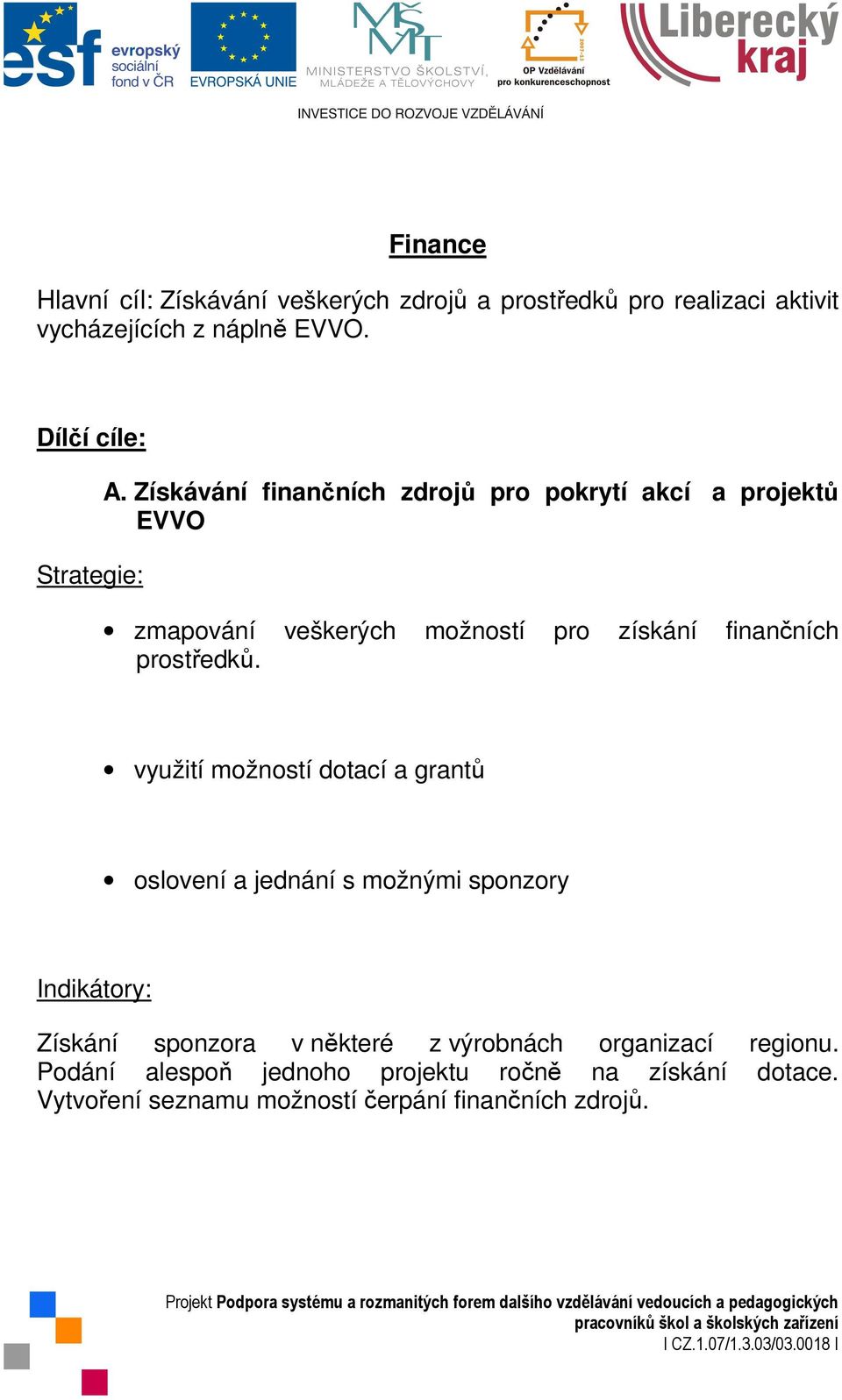 Získávání finančních zdrojů pro pokrytí akcí a projektů EVVO zmapování veškerých možností pro získání finančních