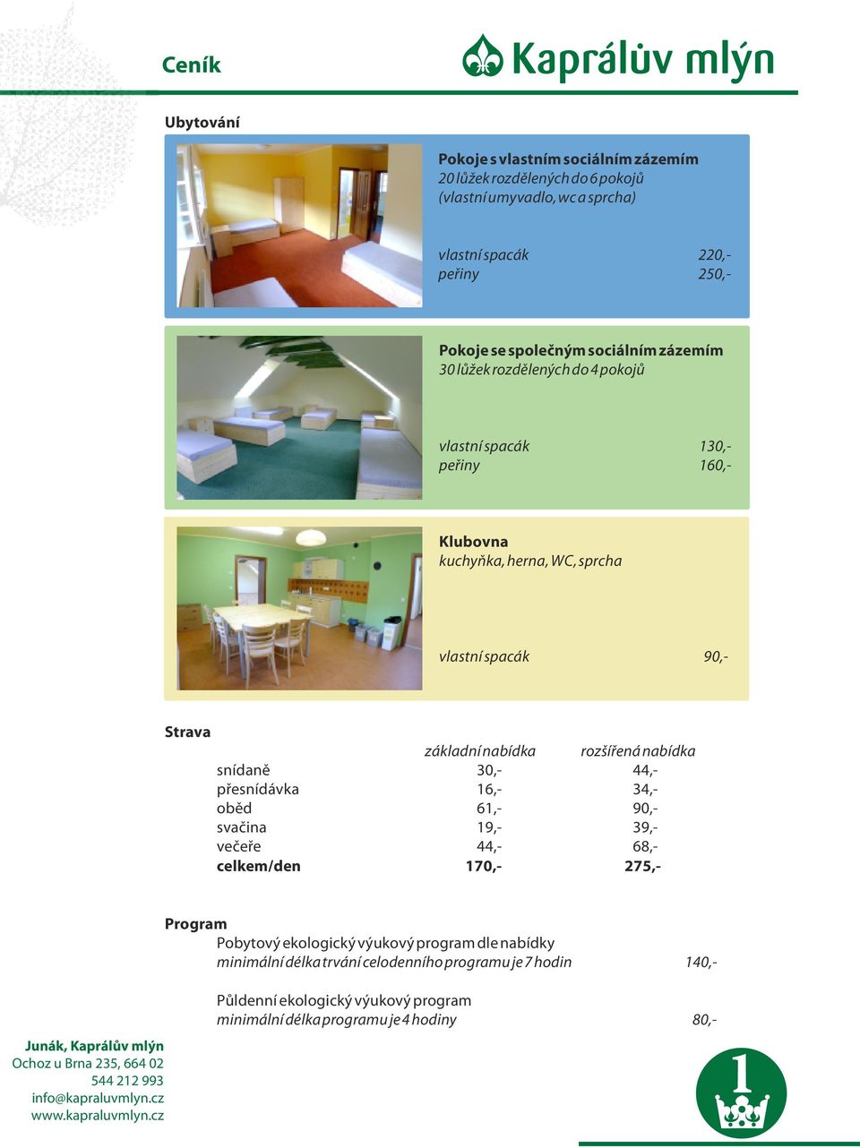 nabídka roz í ená nabídka snídan 30,- 44,- p esnídávka 16,- 34,- ob d 61,- 90,- sva ina 19,- 39,- ve e e 44,- 68,- celkem/den 170,- 275,- Program Pobytový