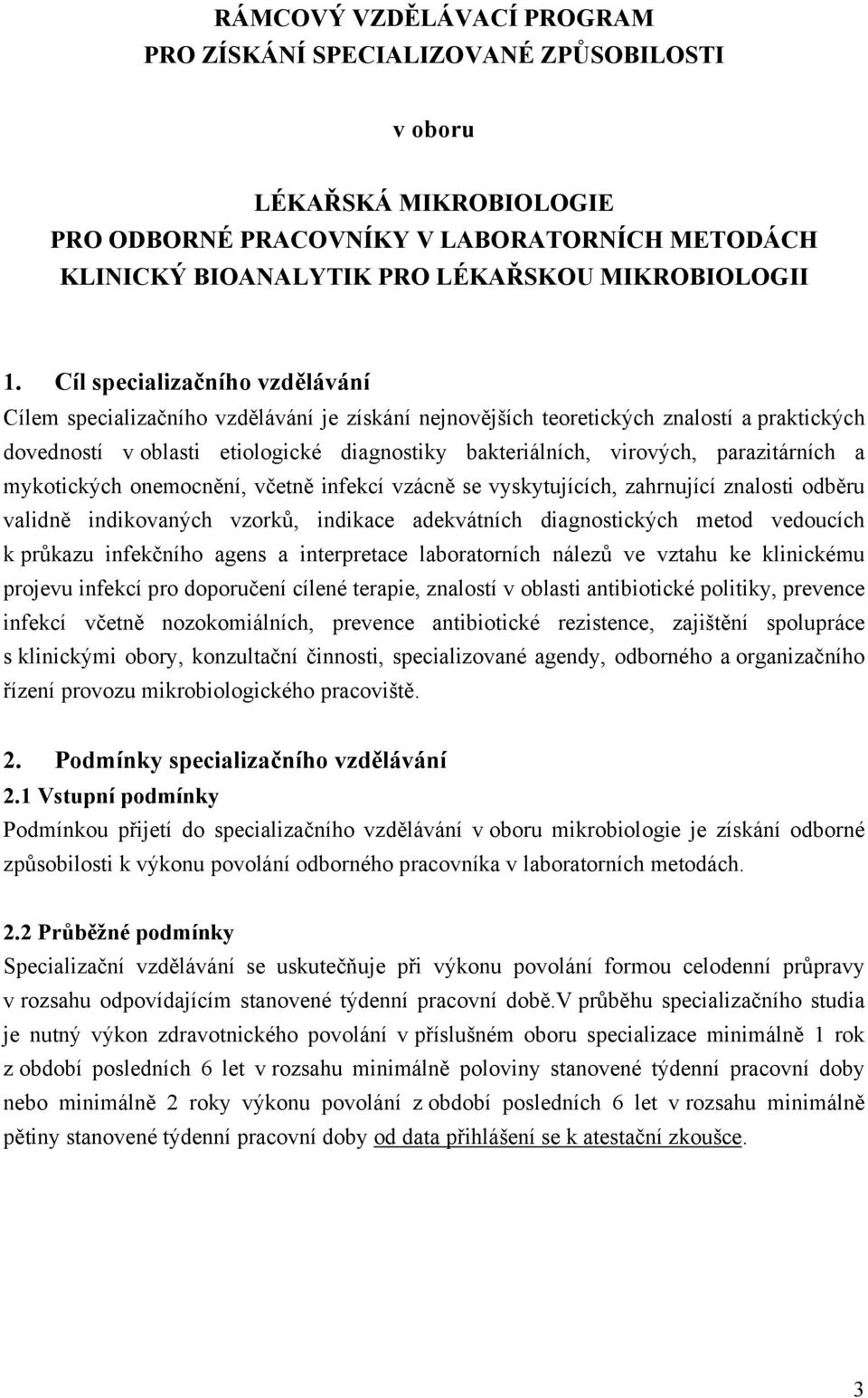 parazitárních a mykotických onemocnění, včetně infekcí vzácně se vyskytujících, zahrnující znalosti odběru validně indikovaných vzorků, indikace adekvátních diagnostických metod vedoucích k průkazu