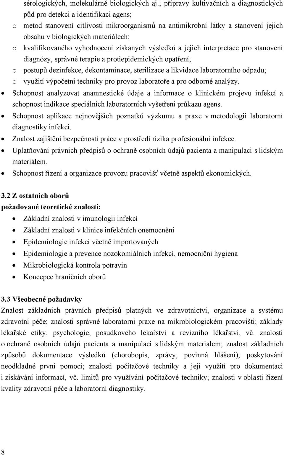 o kvalifikovaného vyhodnocení získaných výsledků a jejich interpretace pro stanovení diagnózy, správné terapie a protiepidemických opatření; o postupů dezinfekce, dekontaminace, sterilizace a