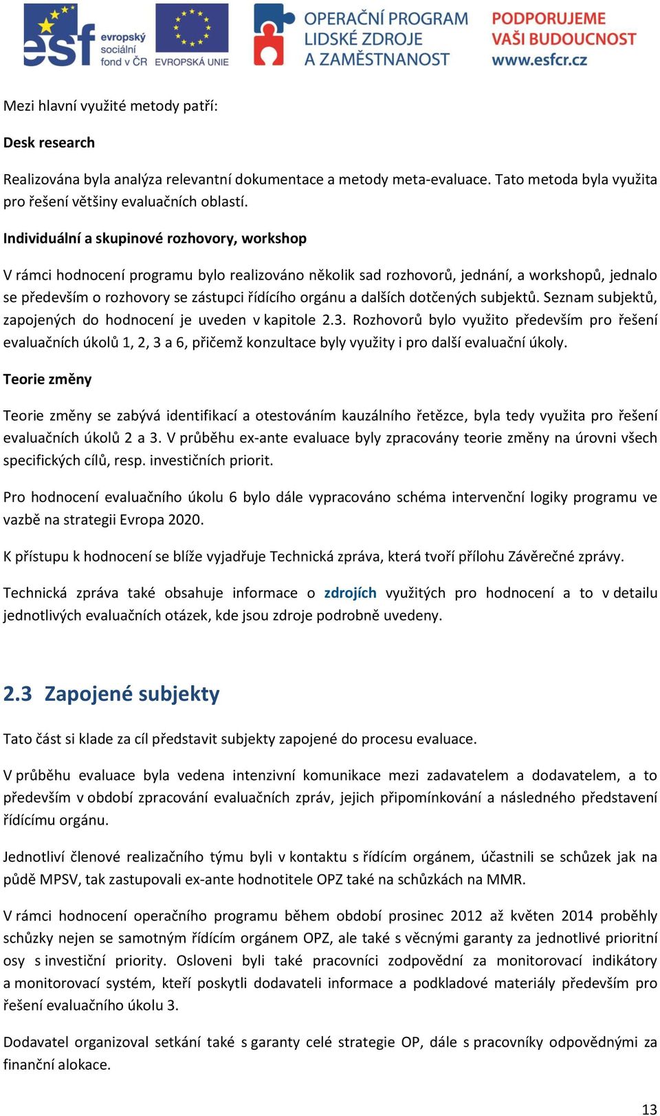 dalších dotčených subjektů. Seznam subjektů, zapojených do hodnocení je uveden v kapitole 2.3.