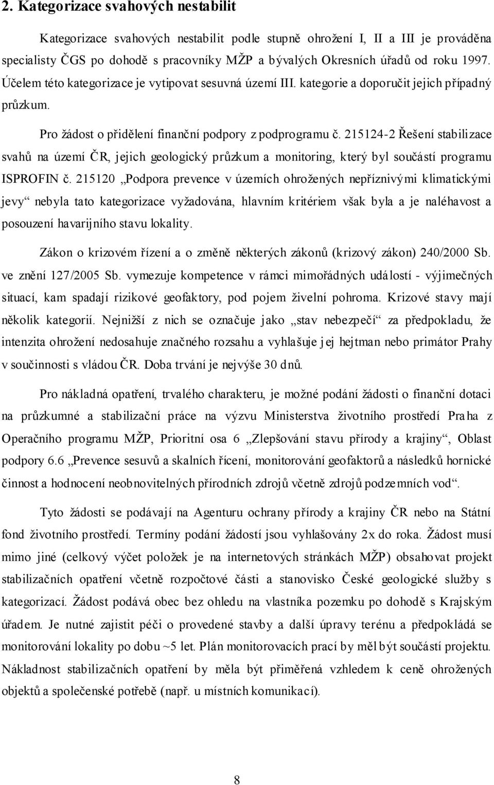 215124-2 Řešení stabilizace svahů na území ČR, jejich geologický průzkum a monitoring, který byl součástí programu ISPROFIN č.