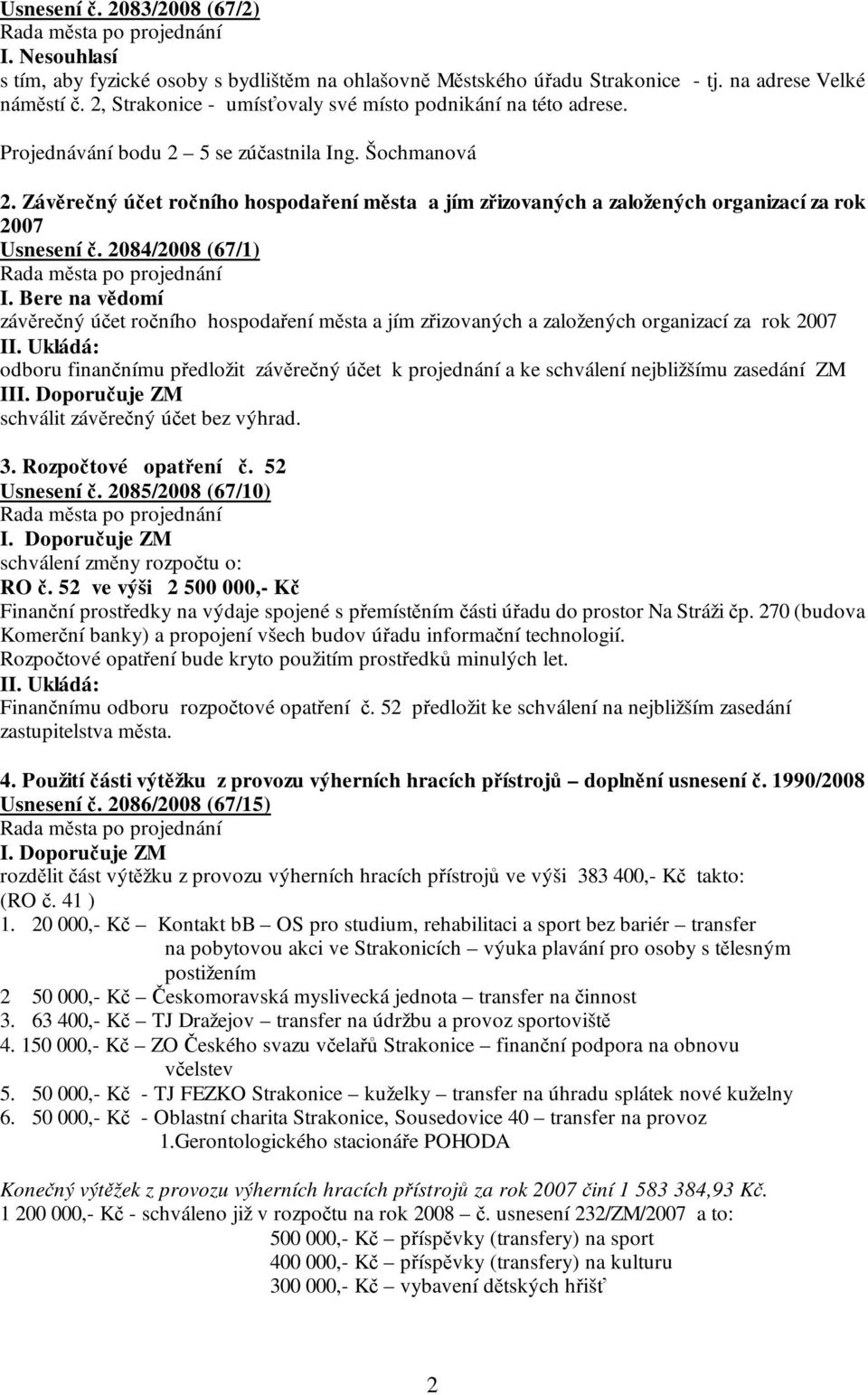 Závěrečný účet ročního hospodaření města a jím zřizovaných a založených organizací za rok 2007 Usnesení č. 2084/2008 (67/1) I.