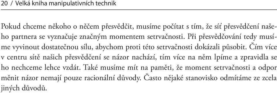 Při přesvědčování tedy musíme vyvinout dostatečnou sílu, abychom proti této setrvačnosti dokázali působit.