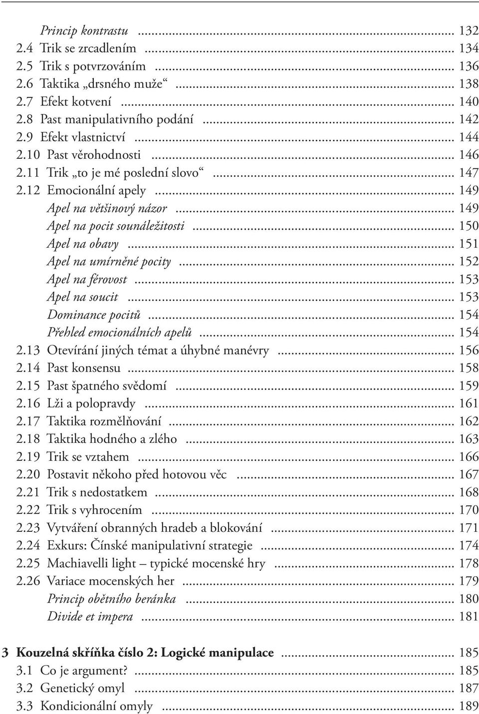 .. 150 Apel na obavy... 151 Apel na umírněné pocity... 152 Apel na férovost... 153 Apel na soucit... 153 Dominance pocitů... 154 Přehled emocionálních apelů... 154 2.