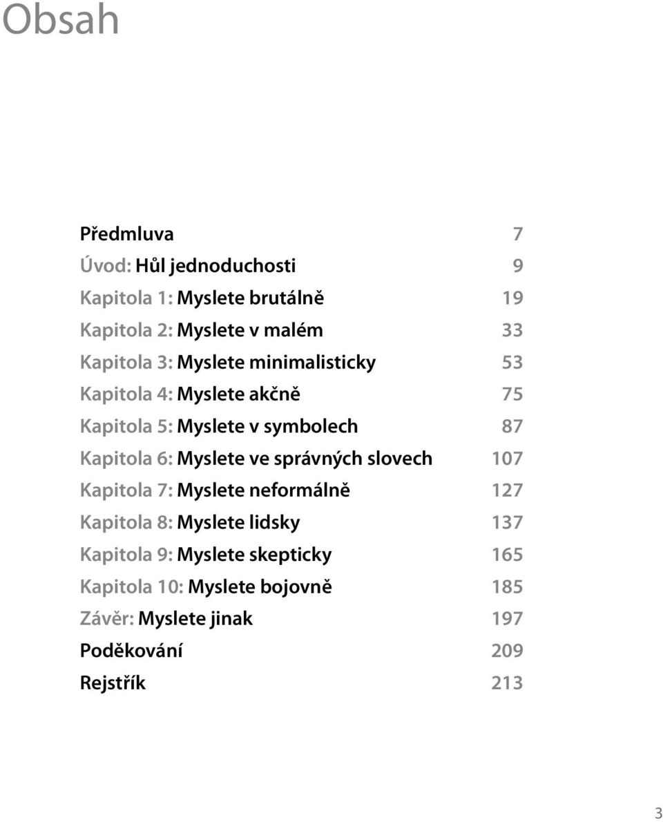 6: Myslete ve správných slovech 107 Kapitola 7: Myslete neformálně 127 Kapitola 8: Myslete lidsky 137 Kapitola