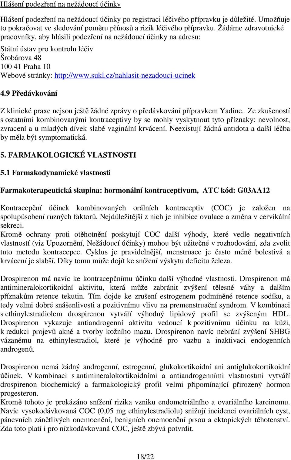 cz/nahlasit-nezadouci-ucinek 4.9 Předávkování Z klinické praxe nejsou ještě žádné zprávy o předávkování přípravkem Yadine.