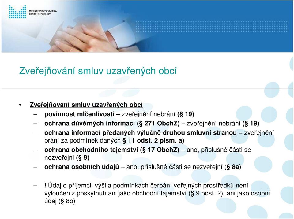 a) ochrana obchodního tajemství ( 17 ObchZ) ano, příslušné části se nezveřejní ( 9) ochrana osobních údajů ano, příslušné části se nezveřejní ( 8a)!