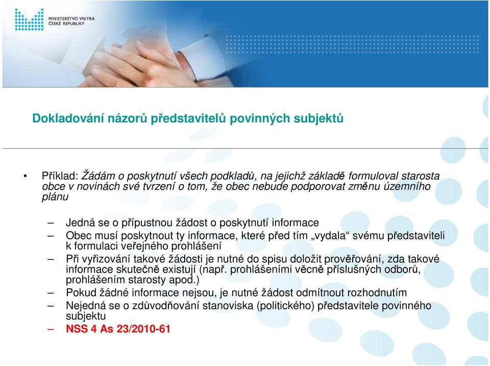 veřejného prohlášení Při vyřizování takové žádosti je nutné do spisu doložit prověřování, zda takové informace skutečně existují (např.