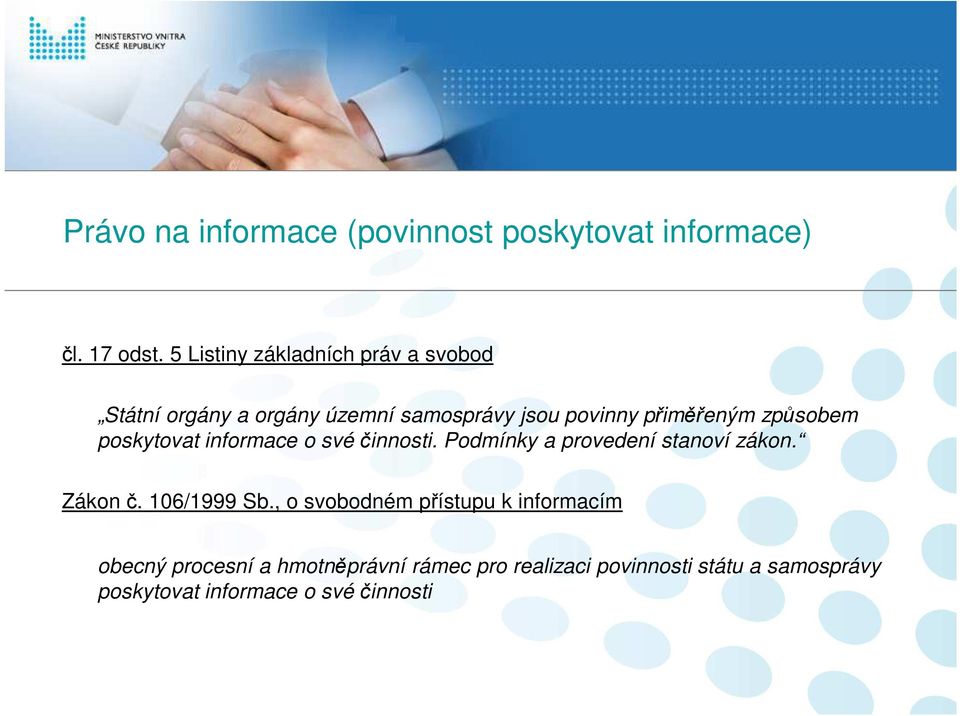 způsobem poskytovat informace o své činnosti. Podmínky a provedení stanoví zákon. Zákon č. 106/1999 Sb.