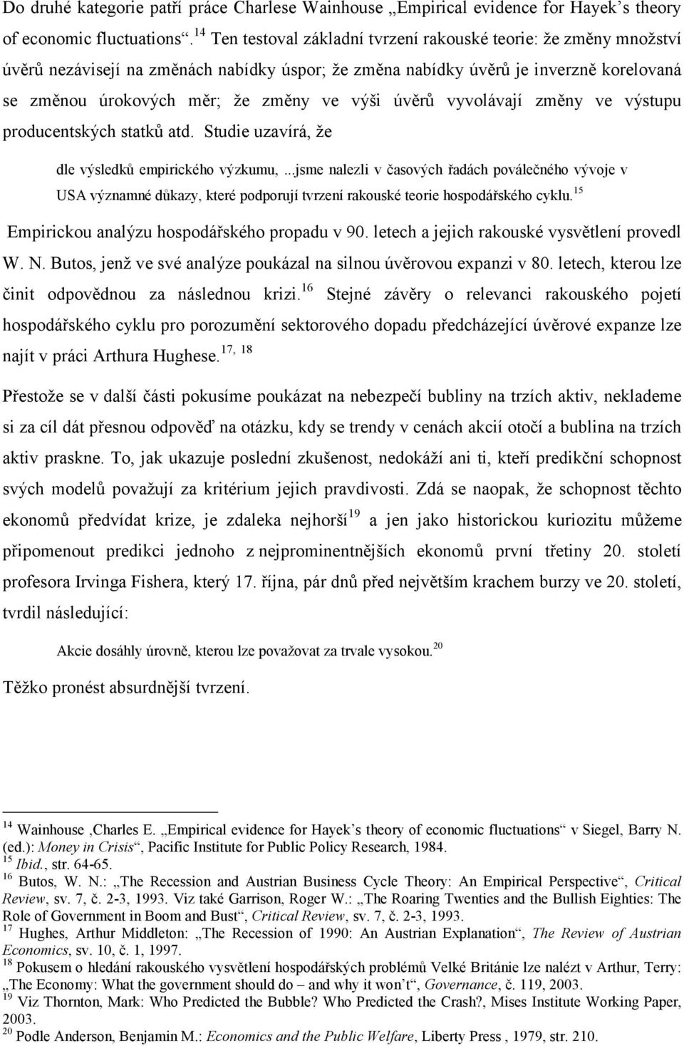 úvěrů vyvolávají změny ve výstupu producentských statků atd. Studie uzavírá, že dle výsledků empirického výzkumu,.