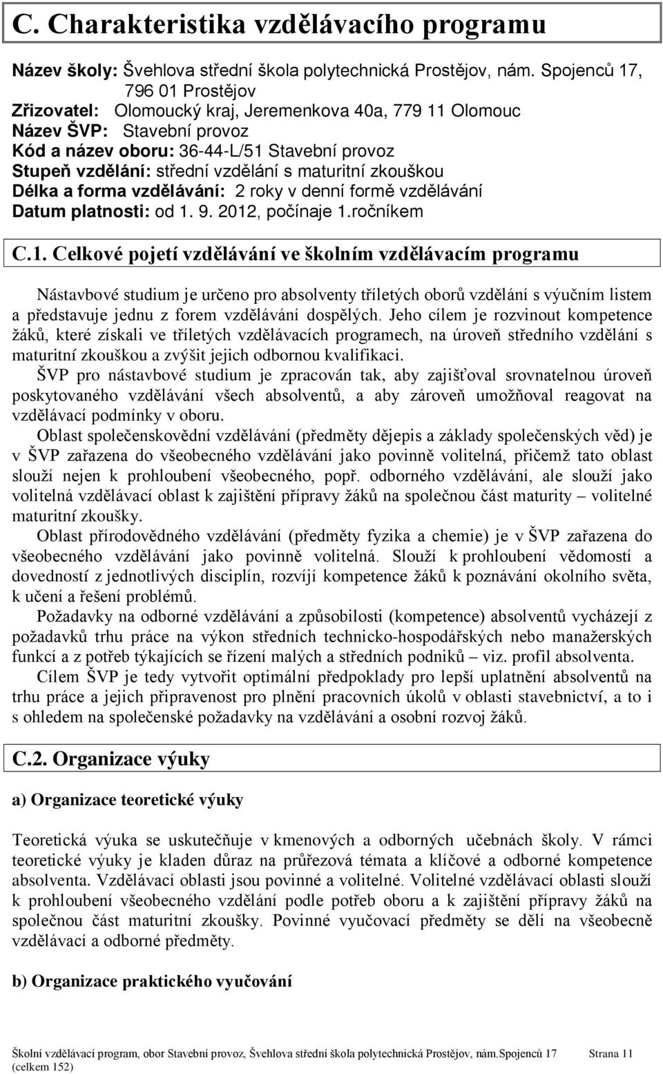 maturitní zkouškou Délka a forma vzdělávání: 2 roky v denní formě vzdělávání Datum platnosti: od 1.