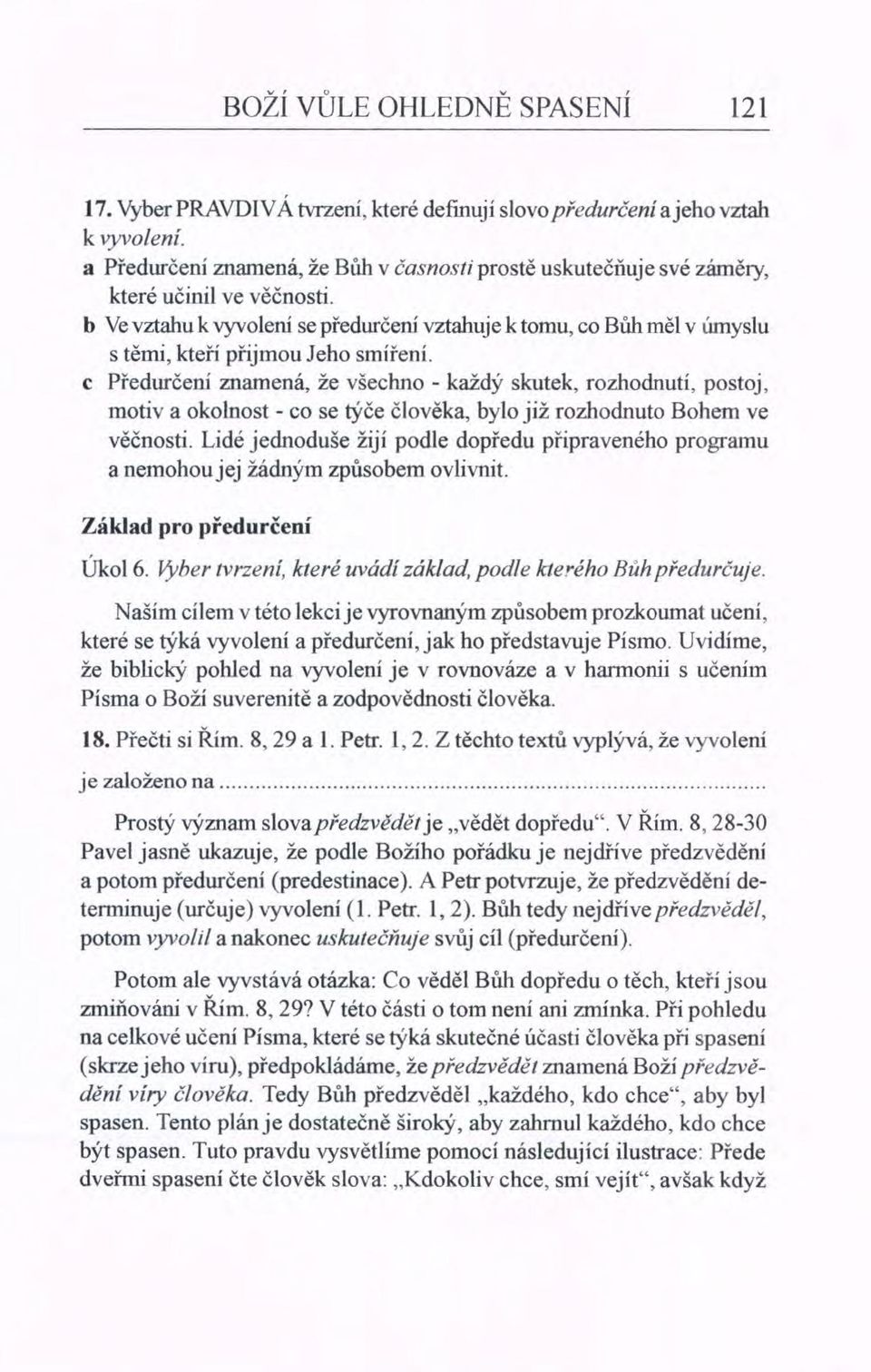 b Ve vztahu k vyvolení se předurčení vztahuje k tomu, co Bůh měl v úmyslu s těmi, kteří přijmou Jeho smíření.