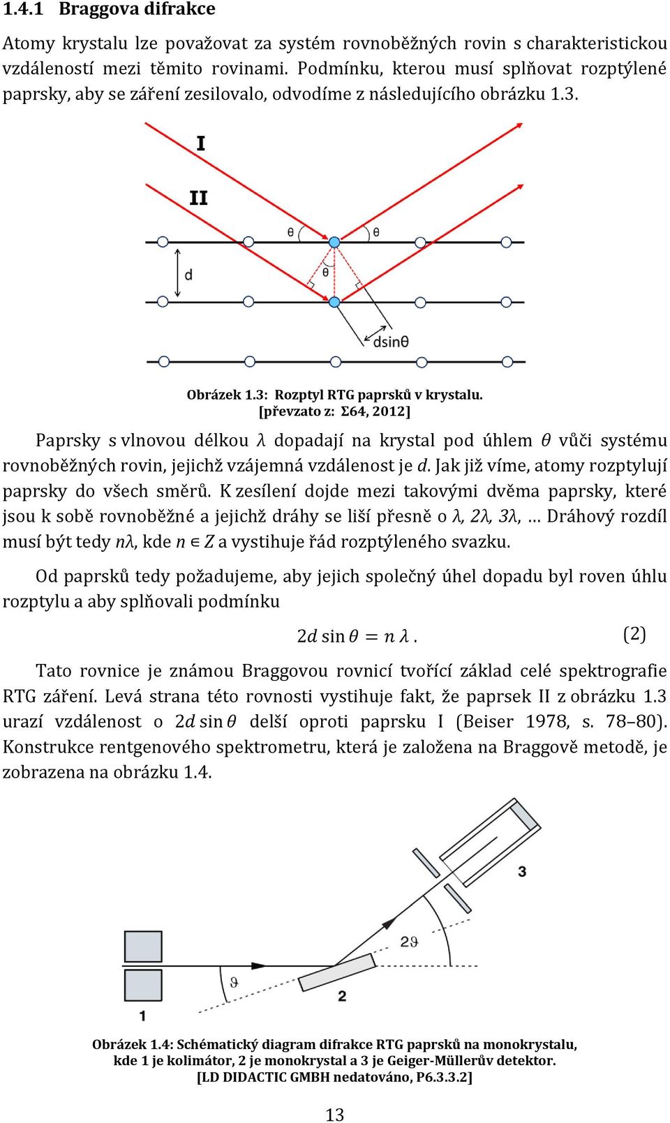 [převzato z: Σ64, 2012] Paprsky s vlnovou délkou λ dopadají na krystal pod úhlem θ vůči systému rovnoběžných rovin, jejichž vzájemná vzdálenost je d.