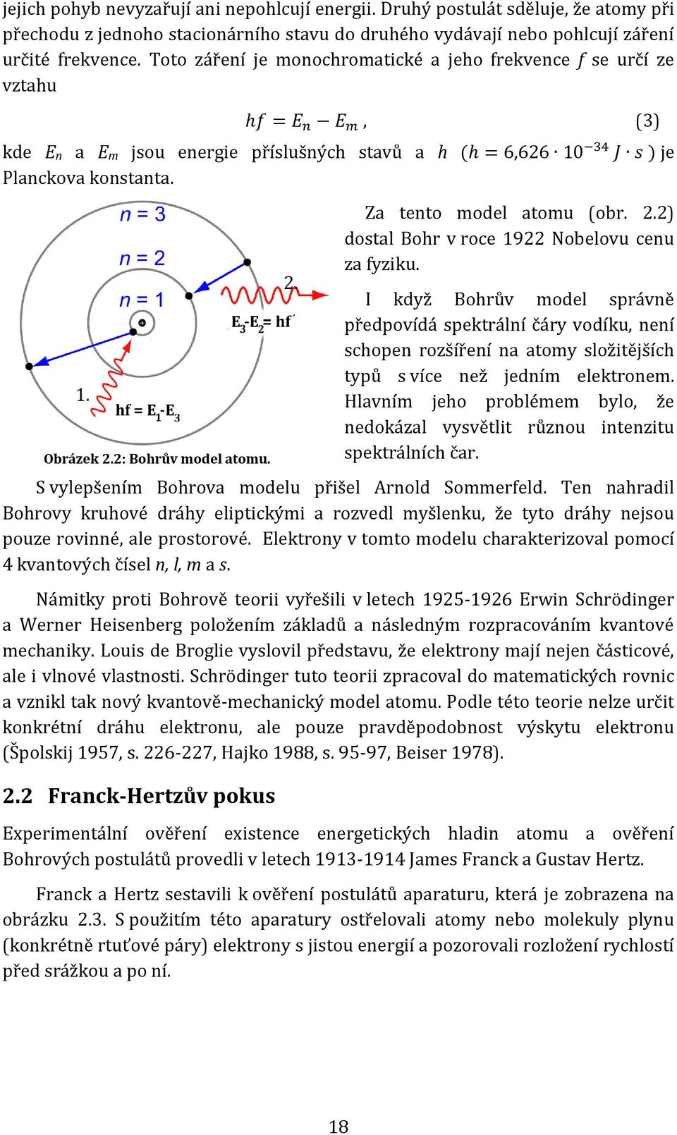 2: Bohrův model atomu. Za tento model atomu (obr. 2.2) dostal Bohr v roce 1922 Nobelovu cenu za fyziku.