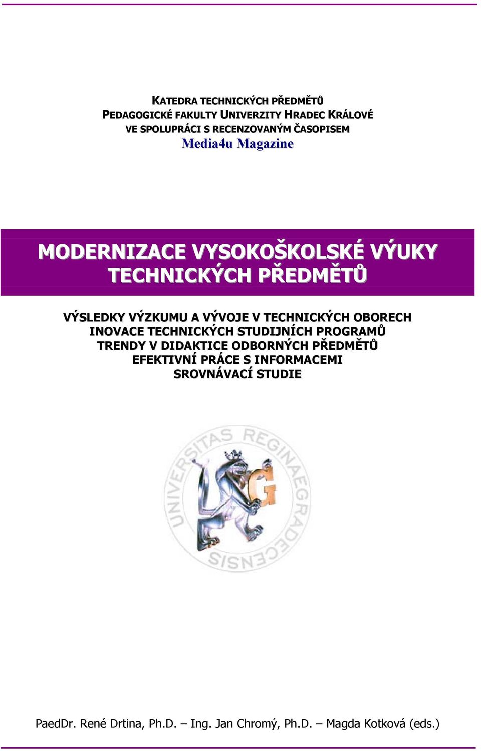 V TECHNICKÝCH OBORECH INOVACE TECHNICKÝCH STUDIJNÍCH PROGRAMŮ TRENDY V DIDAKTICE ODBORNÝCH PŘEDMĚTŮ