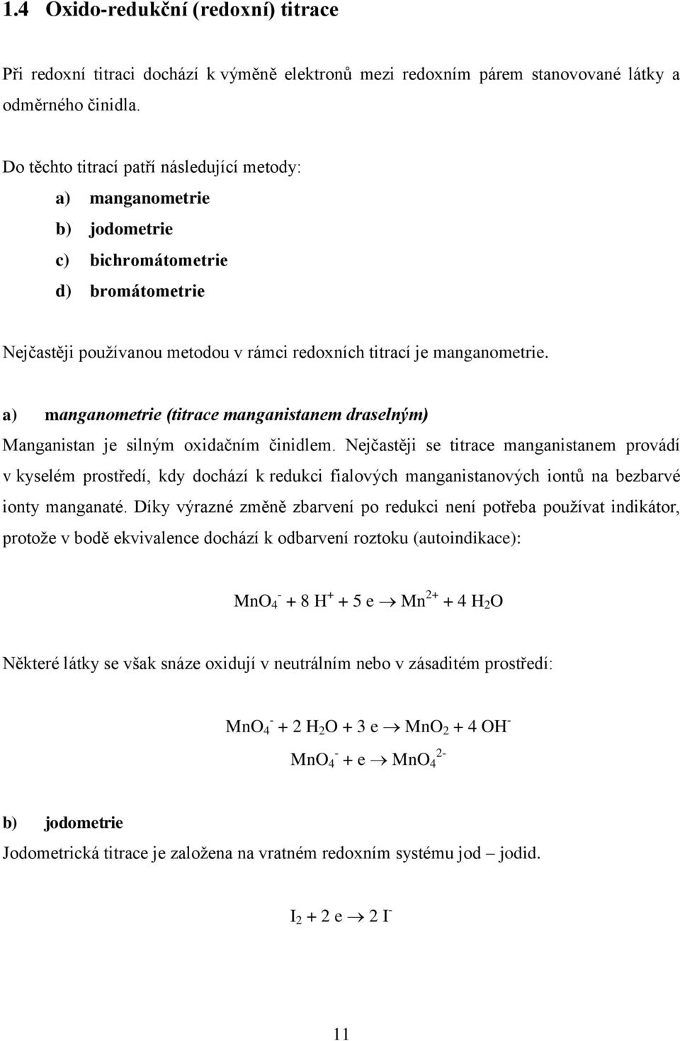 a) manganometrie (titrace manganistanem draselným) Manganistan je silným oxidačním činidlem.