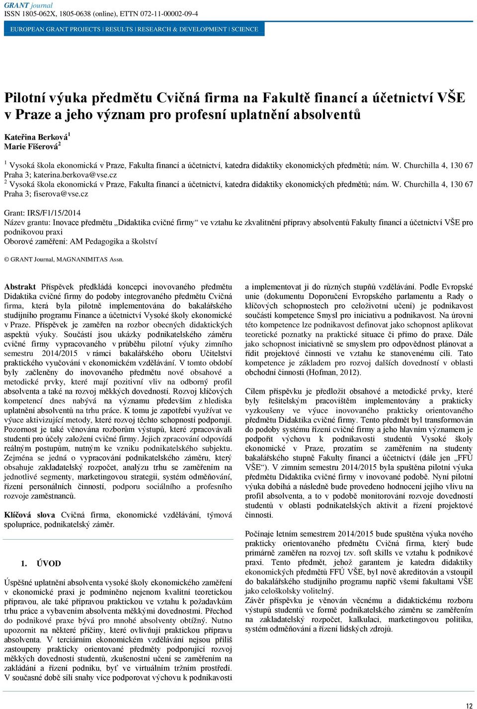 cz 2 Vysoká škola ekonomická v Praze, Fakulta financí a účetnictví, katedra didaktiky ekonomických předmětů; nám. W. Churchilla 4, 130 67 Praha 3; fiserova@vse.