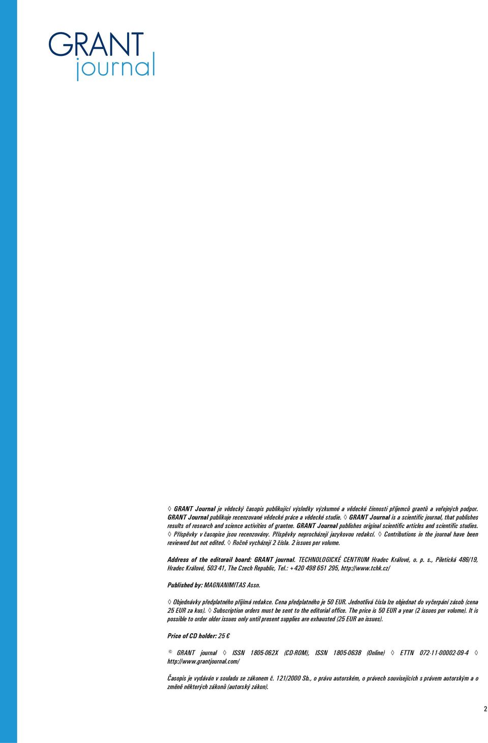 Příspěvky v časopise jsou recenzovány. Příspěvky neprocházejí jazykovou redakcí. Contributions in the journal have been reviewed but not edited. Ročně vycházejí 2 čísla. 2 issues per volume.