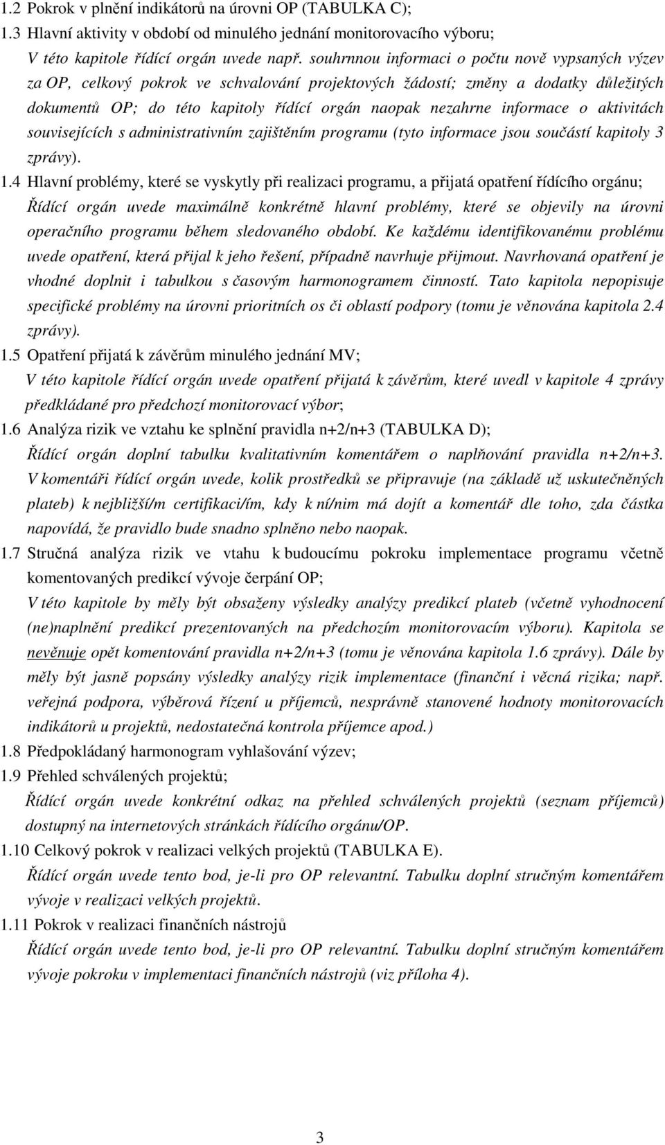 informace o aktivitách souvisejících s administrativním zajištěním programu (tyto informace jsou součástí kapitoly 3 zprávy). 1.